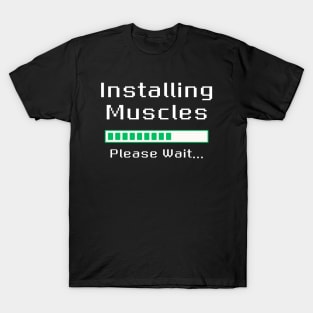 Installing Muscles Please Wait T-Shirt